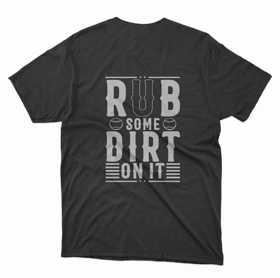 Rub Some Dirt On It T-Shirt