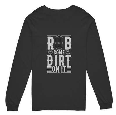 Rub Some Dirt On It Long Sleeve